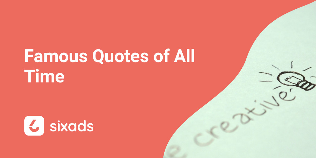 1 Famous Quotes Of All Time To Boost Motivation Sixads