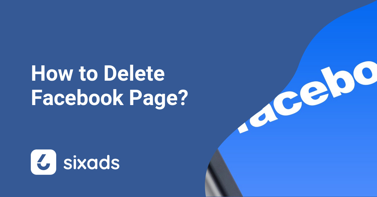 ⛔ How to Delete a Facebook Page in 6 Easy Steps - sixads